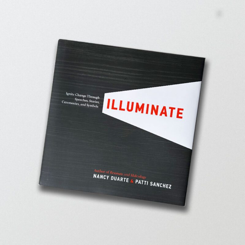 Cover of Illuminate: Ignite Change Through Speeches, Stories, Ceremonies, and Symbols by Nancy Duarte and Patti Sanchez