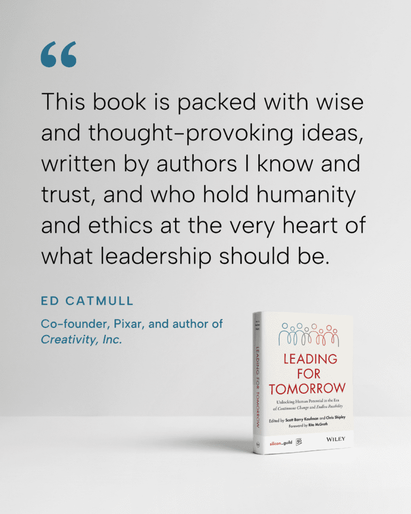 Quote from Ed Catmull, Pixar co-founder and author of Creativity, Inc., that says, “This book is packed with wise and thought-provoking ideas, written by authors I know and trust, and who hold humanity and ethics at the very heart of what leadership should be.”