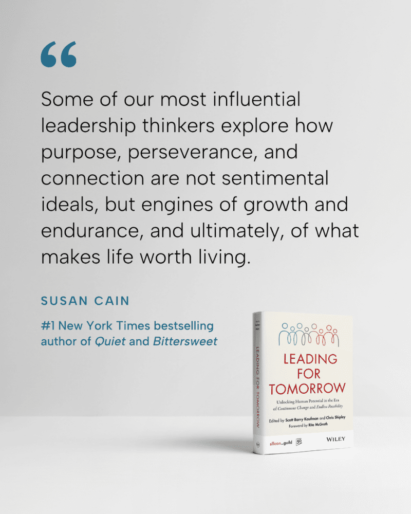 Quote from Susan Cain, #1 New York Times bestselling author of Quiet and Bittersweet, that says, “Some of our most influential leadership thinkers explore how purpose, perseverance, and connection are not sentimental ideals, but engines of growth and endurance, and ultimately, or what makes life worth living.”